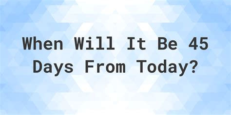 45 days from 03/21/2024|45 days from today 2023.